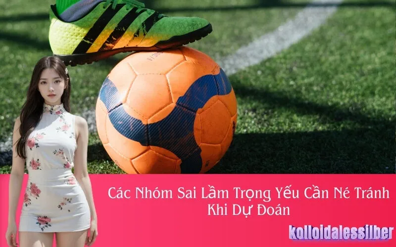 Các Nhóm Sai Lầm Trọng Yếu Cần Né Tránh Khi Dự Đoán