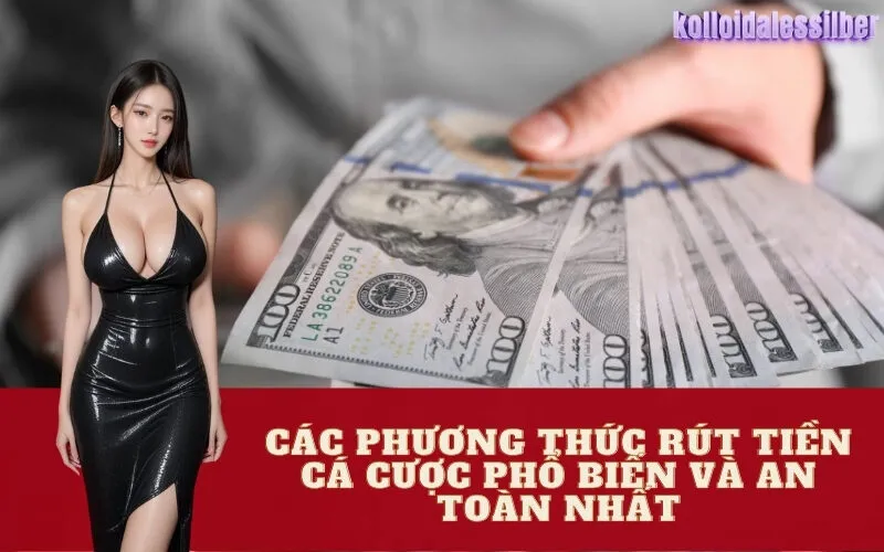 Các Phương Thức Rút Tiền Cá Cược Phổ Biến và An Toàn Nhất