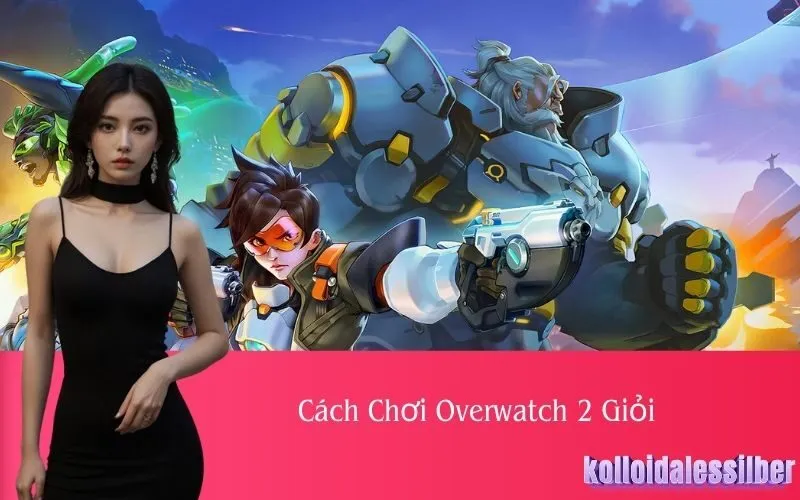Cách Chơi Overwatch 2 Giỏi