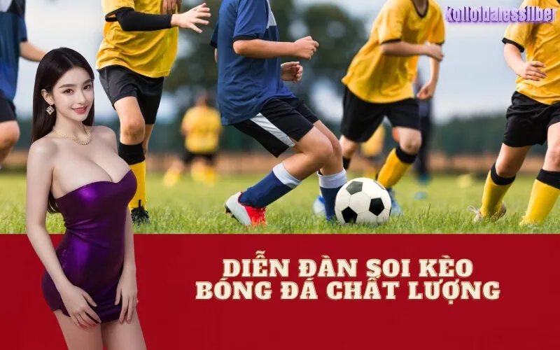Diễn Đàn Soi Kèo Bóng Đá Chất Lượng