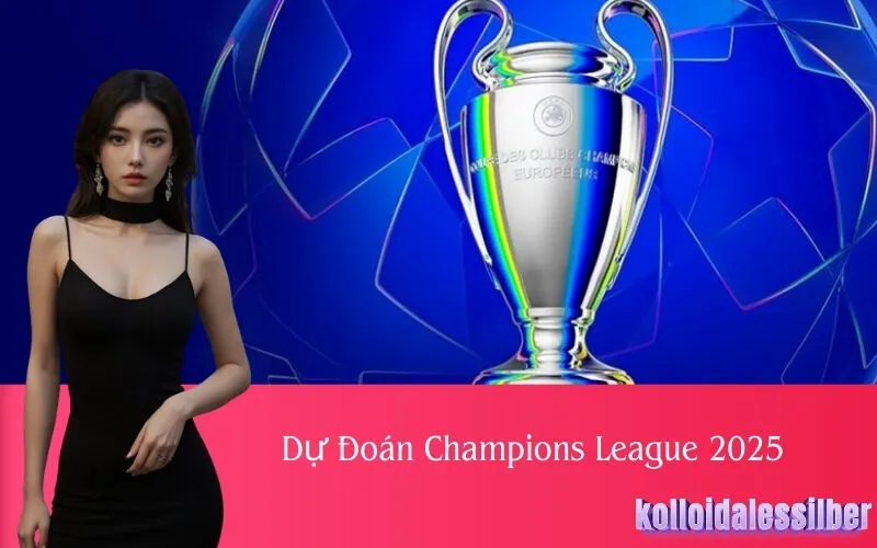Dự Đoán Champions League 2025