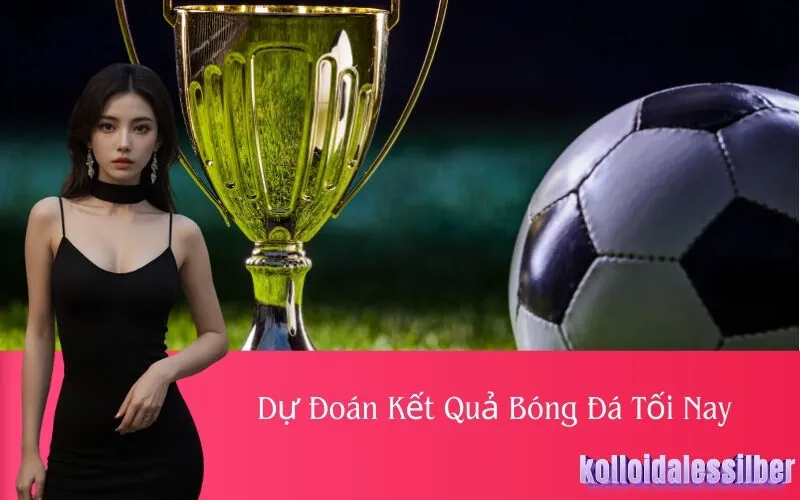 Dự Đoán Kết Quả Bóng Đá Tối Nay
