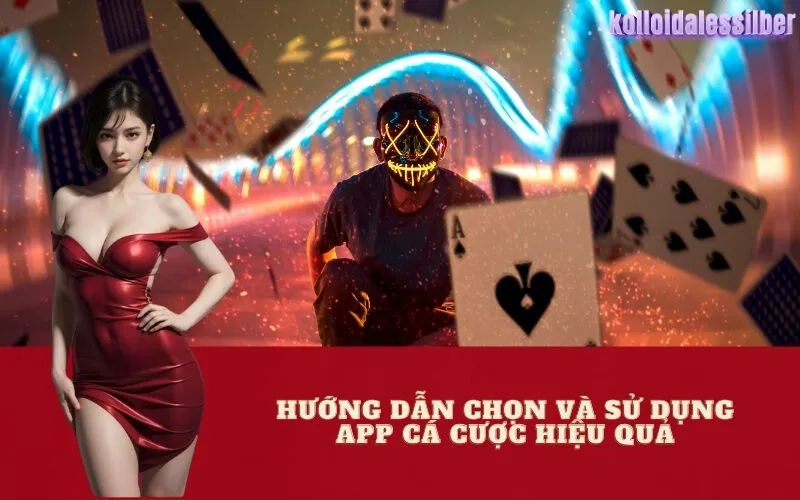 Hướng dẫn chọn và sử dụng app cá cược hiệu quả