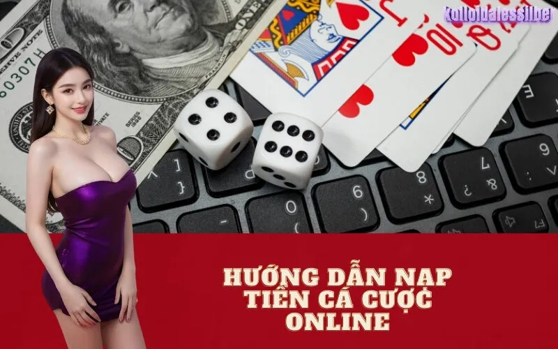 Hướng Dẫn Nạp Tiền Cá Cược Online