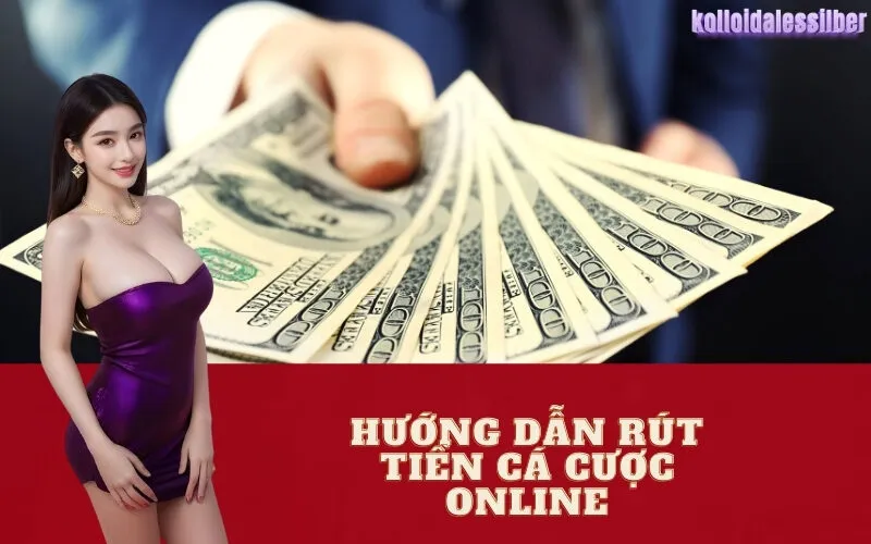 Hướng Dẫn Rút Tiền Cá Cược Online