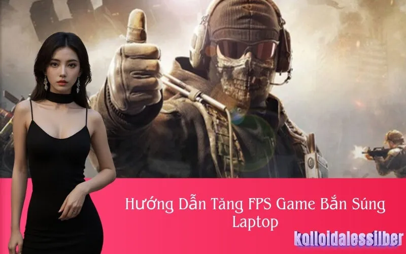 Hướng Dẫn Tăng FPS Game Bắn Súng Laptop