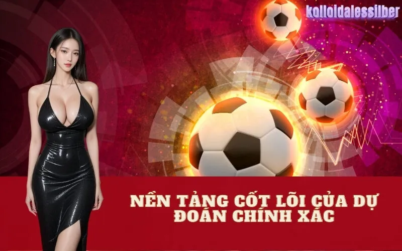 Nền Tảng Cốt Lõi Của Dự Đoán Chính Xác
