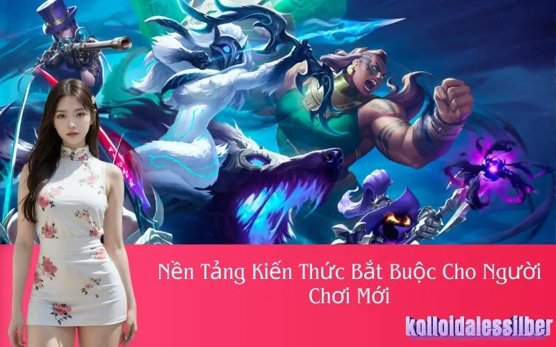 Nền Tảng Kiến Thức Bắt Buộc Cho Người Chơi Mới
