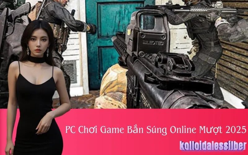 PC Chơi Game Bắn Súng Online Mượt 2025