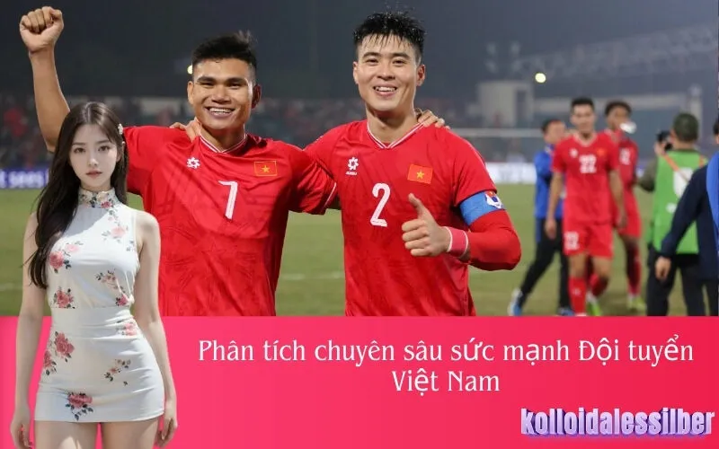 Phân tích chuyên sâu sức mạnh Đội tuyển Việt Nam