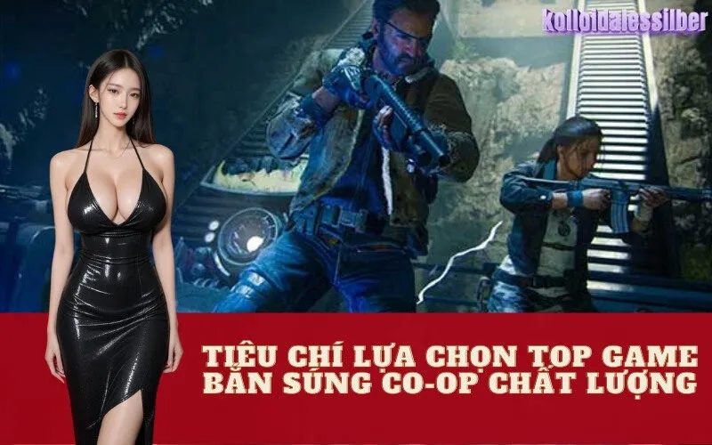 Tiêu Chí Lựa Chọn Top Game Bắn Súng Co-op Chất Lượng