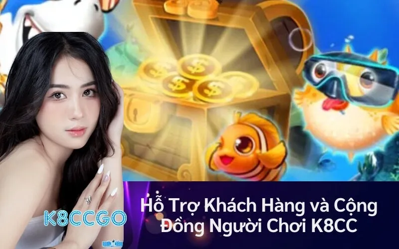 Hỗ Trợ Khách Hàng và Cộng Đồng Người Chơi K8CC