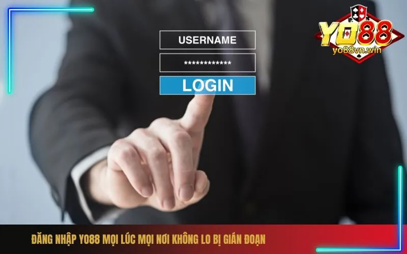 Đăng Nhập Yo88 Mọi Lúc Mọi Nơi Không Lo Bị Gián Đoạn