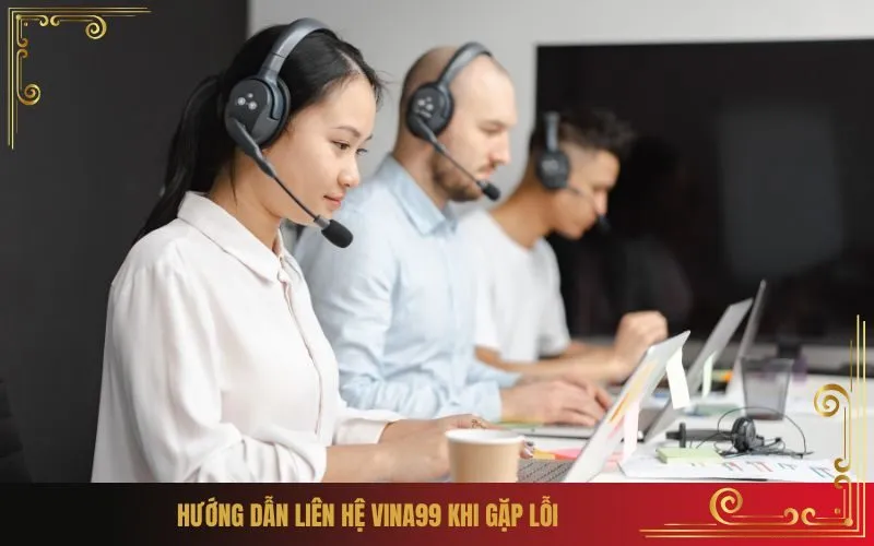 Hướng dẫn Liên Hệ Vina99 Khi Gặp Lỗi
