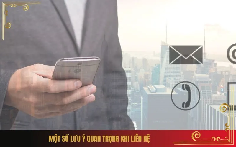 Một số lưu ý quan trọng khi liên hệ