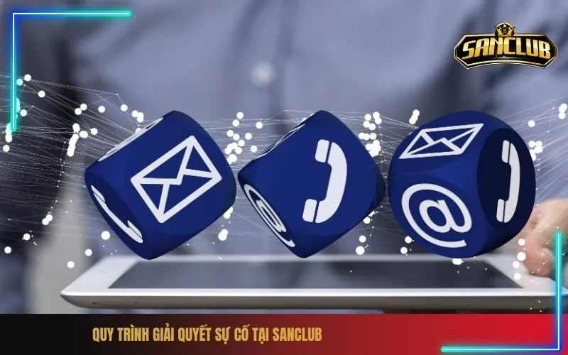 Quy Trình Giải Quyết Sự Cố Tại Sanclub