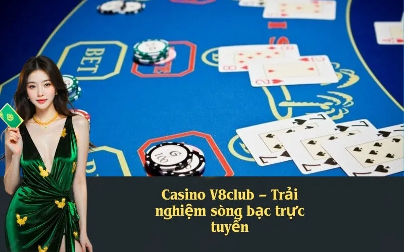 Casino V8club – Trải nghiệm sòng bạc trực tuyến