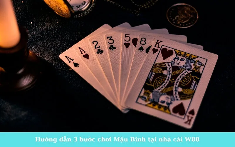Hướng dẫn 3 bước chơi Mậu Binh tại nhà cái W88