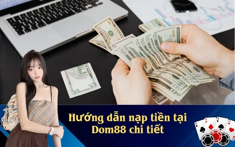 Hướng Dẫn Nạp Tiền Tại Dom88 Chi Tiết